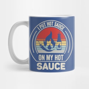 I Put Hot Sauce On My Hot Sauce 1 Mug